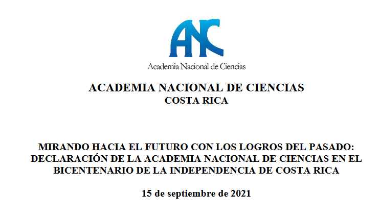 MIRANDO HACIA EL FUTURO CON LOS LOGROS DEL PASADO: DECLARACIÓN DE LA ACADEMIA NACIONAL DE CIENCIAS EN EL BICENTENARIO DE LA INDEPENDENCIA DE COSTA RICA